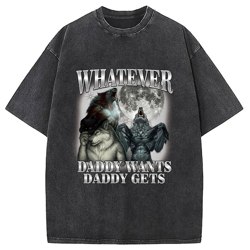 Modecanvas What Ever Daddy Wants Daddy Gets Washed T-Shirt