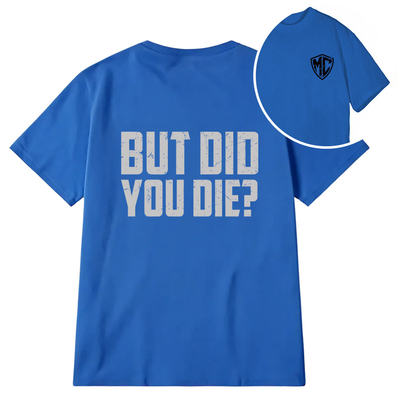 Modecanvas But Did You Die? DTG Printing Back Classic T-Shirt