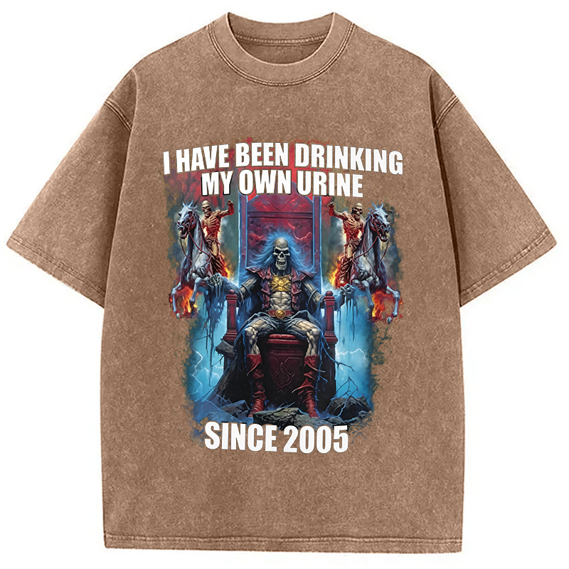 Modecanvas I Have Been Drinking My Own Urine Since 2005 DTG Printing Washed T-Shirt