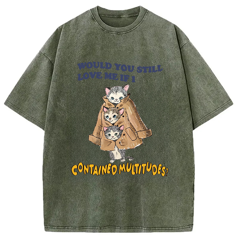 Modecanvas Would You Still Love Me If I Contained Multitudes DTG Printing Washed T-Shirt