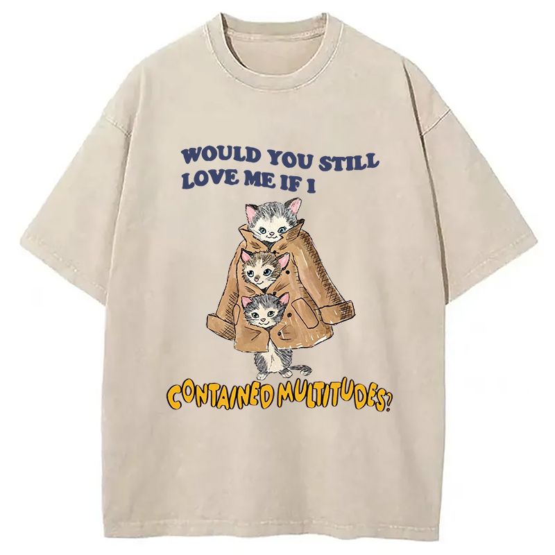 Modecanvas Would You Still Love Me If I Contained Multitudes DTG Printing Washed T-Shirt