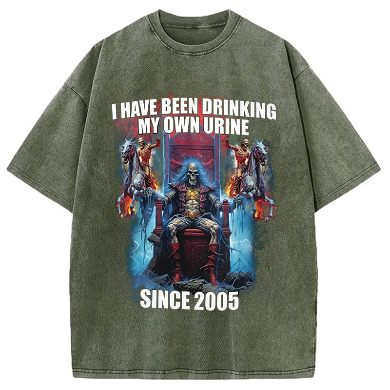 Modecanvas I Have Been Drinking My Own Urine Since 2005 DTG Printing Washed T-Shirt