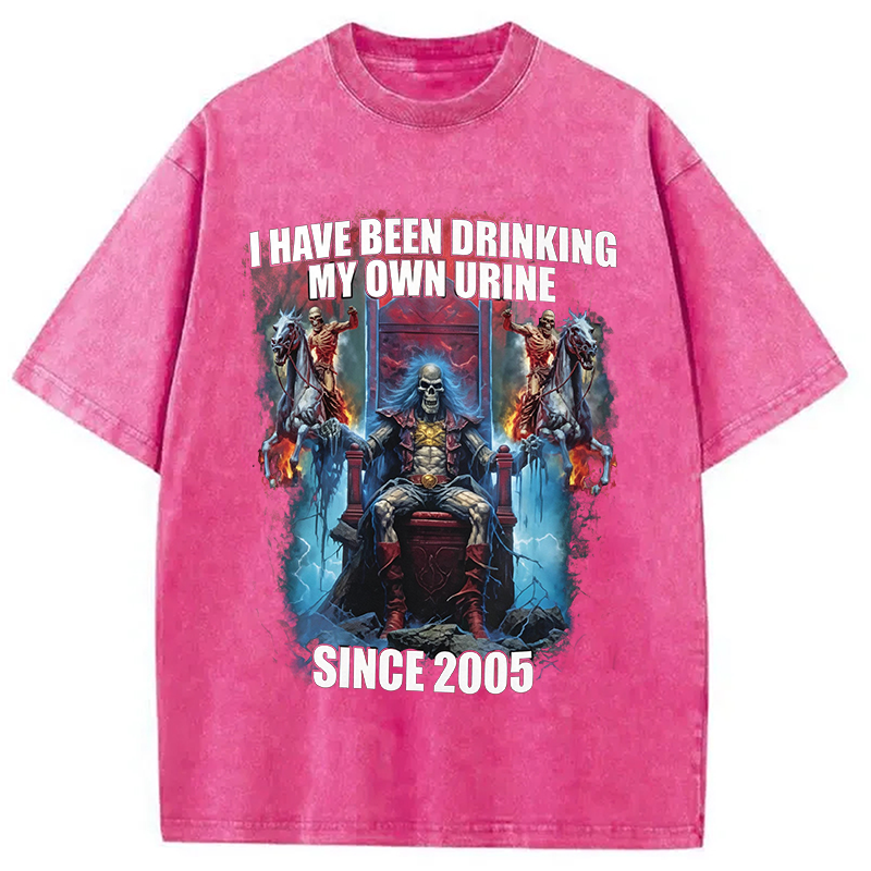 Modecanvas I Have Been Drinking My Own Urine Since 2005 DTG Printing Washed T-Shirt