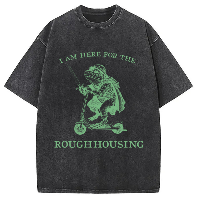 Modecanvas I Am Here For The Roughhousing DTG Printing Washed T-Shirt