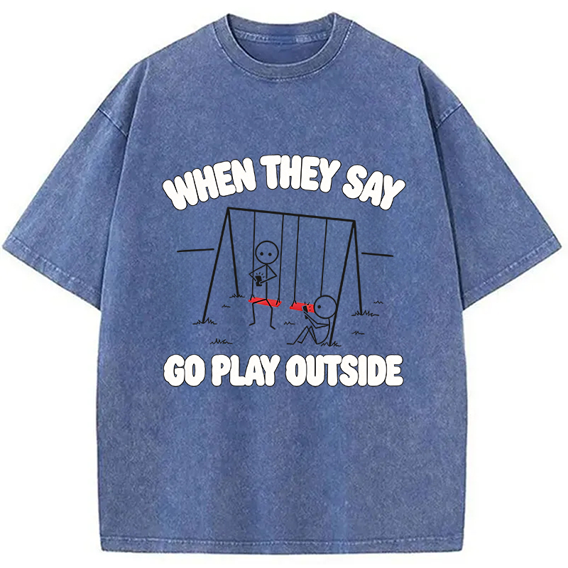 Modecanvas When They Say Go Play Outside DTG Printing Washed T-Shirt
