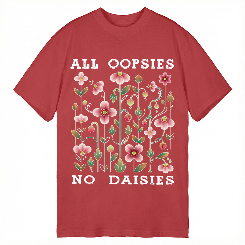Modecanvas All Oopsies No Daisies DTG Printing Classic T-Shirt-modecanvas