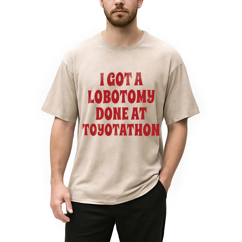 Modecanvas I Got a Lobotomy Done at Toyotathon Meme DTG Printing Washed T-Shirt