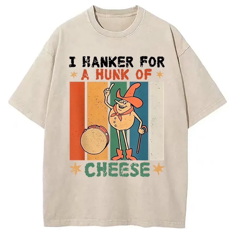 Modecanvas I Hanker For A Hunk Of Cheese Funny Washed T-Shirt