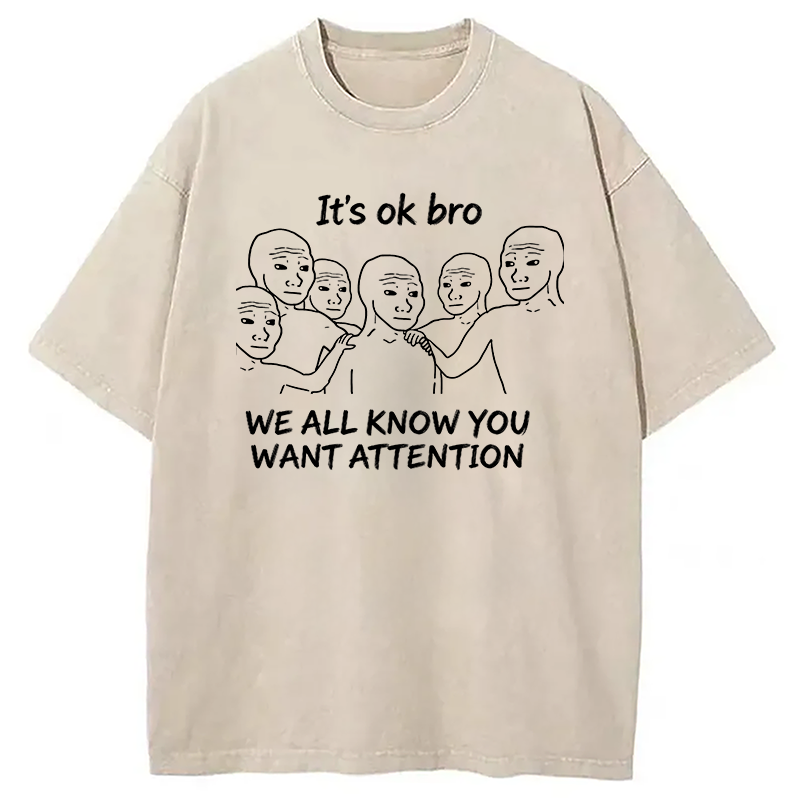 Modecanvas You Just Want Attention Bro DTG Printing Washed T-Shirt