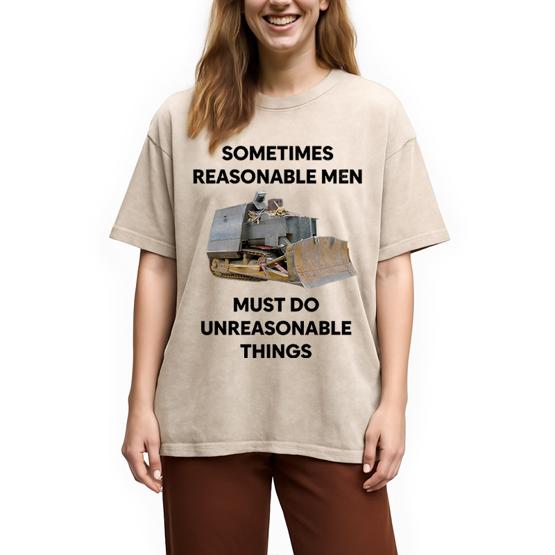 Modecanvas Sometimes Reasonable Men Must Do Unreasonable Things DTG Printing Washed T-Shirt