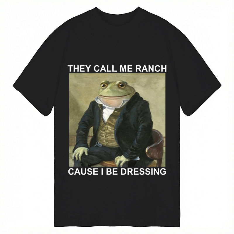 Modecanvas They Call Me Ranch Cause I Be Dressing DTG Printing Classic T-Shirt-modecanvas