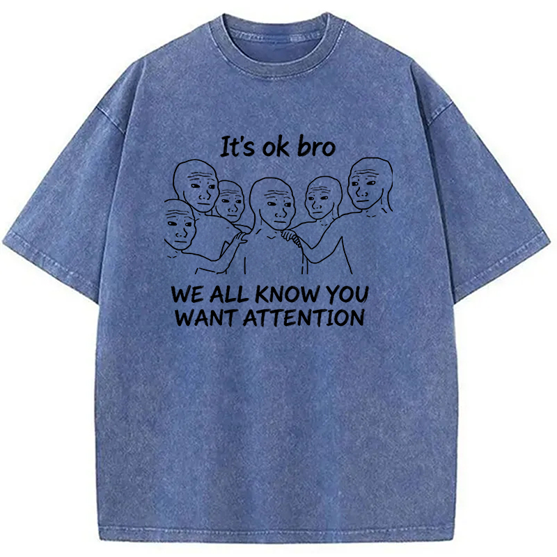 Modecanvas You Just Want Attention Bro DTG Printing Washed T-Shirt