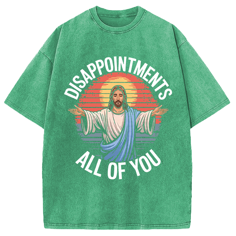 Modecanvas Funny Jesus Disappointments All Of You DTG Printing Washed T-Shirt