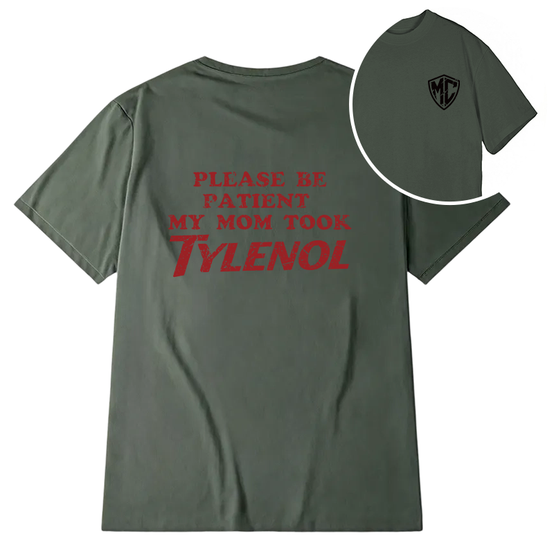 Modecanvas Please Be Patient My Mom Took Tylenol DTG Printing Back Classic T-Shirt