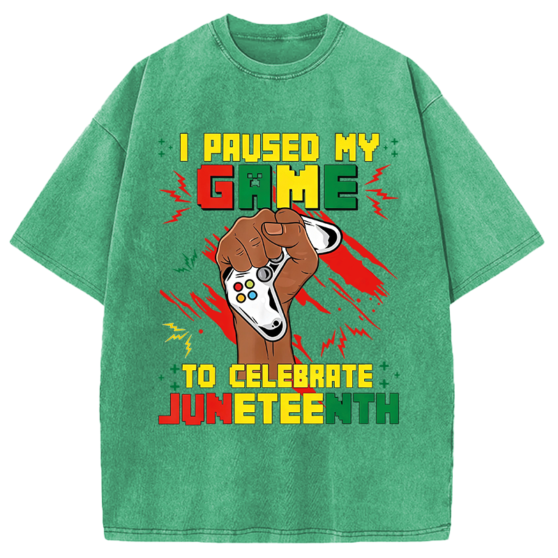 Modecanvas I Paused My Game To Celebrate Juneteenth DTG Printing Washed T-Shirt