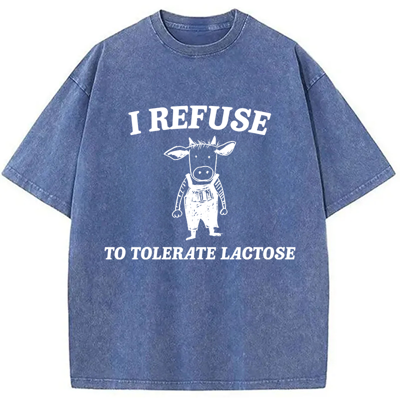 Modecanvas I Refuse To Tolerate Lactose DTG Printing Washed T-Shirt