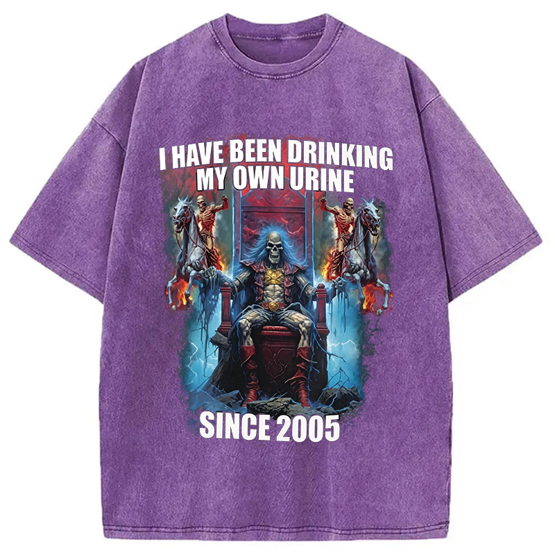 Modecanvas I Have Been Drinking My Own Urine Since 2005 DTG Printing Washed T-Shirt