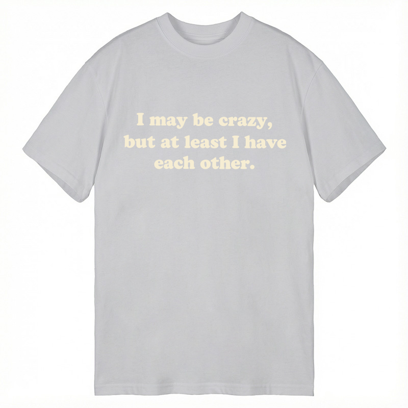 Modecanvas I May Be Crazy DTG Printing Classic T-Shirt-modecanvas