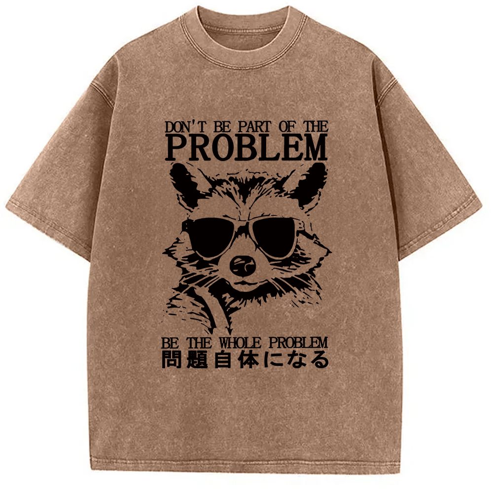 Modecanvas Be The Whole Problem Raccoon Washed T-Shirt-modecanvas