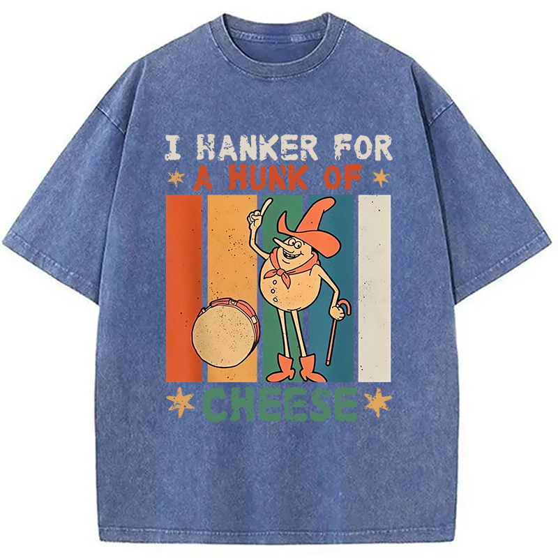 Modecanvas I Hanker For A Hunk Of Cheese Funny Washed T-Shirt