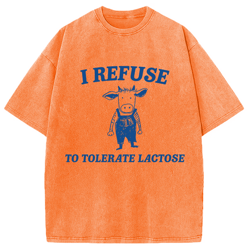 Modecanvas I Refuse To Tolerate Lactose DTG Printing Washed T-Shirt