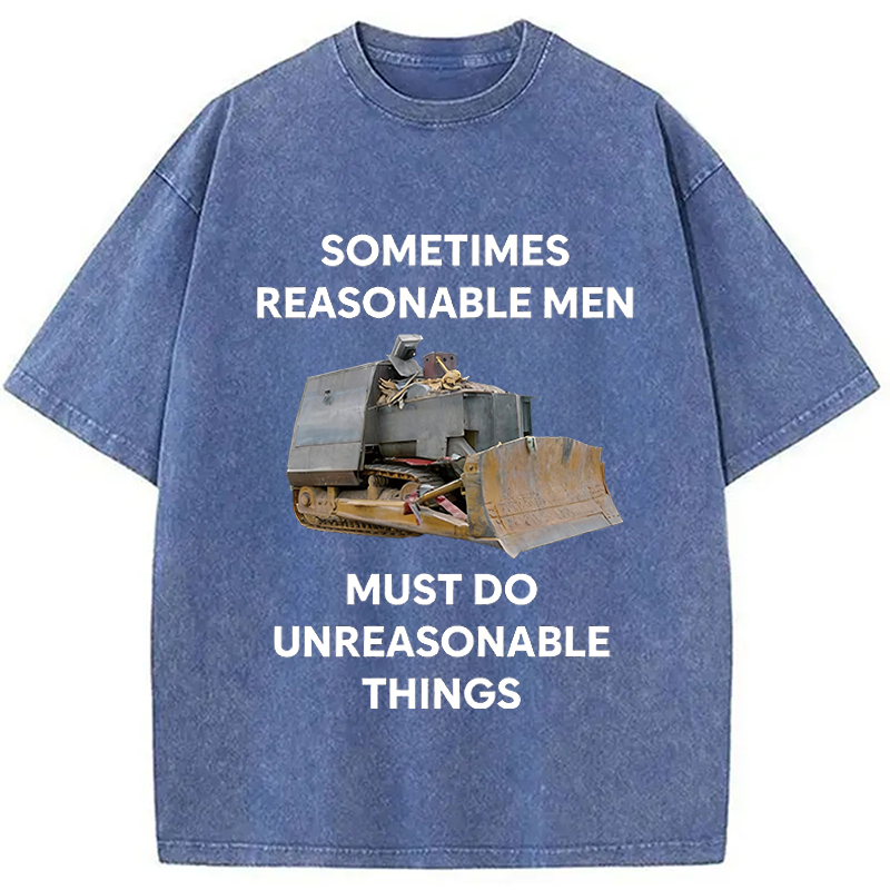 Modecanvas Sometimes Reasonable Men Must Do Unreasonable Things DTG Printing Washed T-Shirt