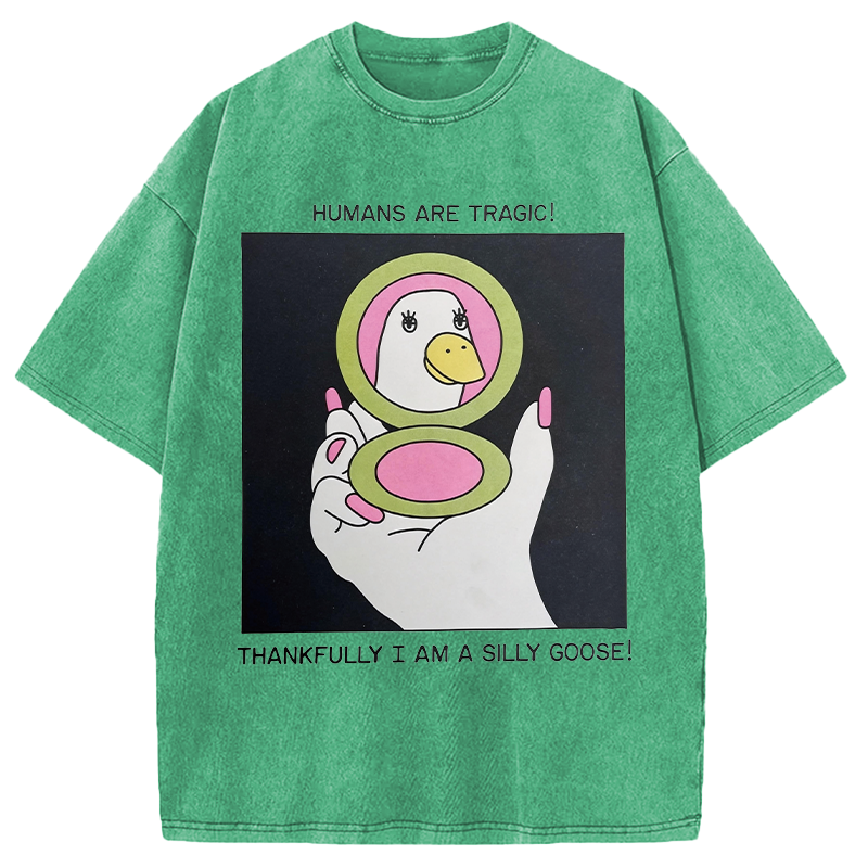 Modecanvas Humans Are Tragic Thankfully I Am A Silly Goose DTG Printing Washed T-Shirt