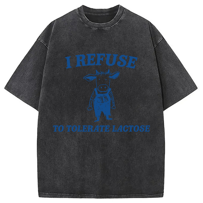 Modecanvas I Refuse To Tolerate Lactose DTG Printing Washed T-Shirt