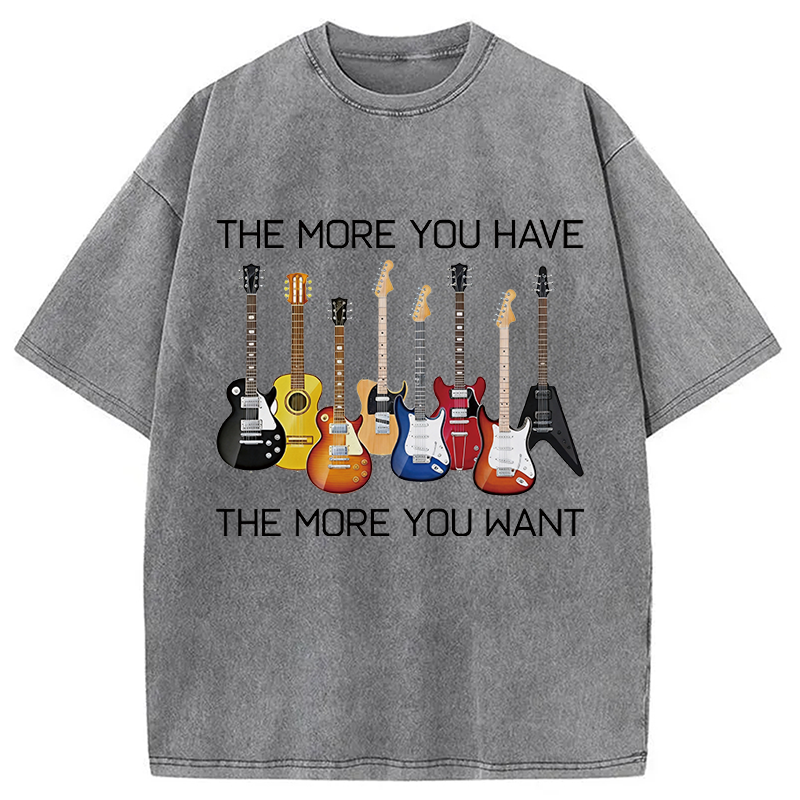 Modecanvas The More You Have The More You Want DTG Printing Washed T-Shirt-modecanvas