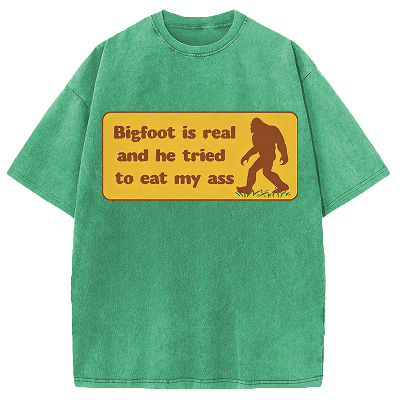 Modecanvas Bigfoot Is Real And He Tried To Eat My Ass DTG Printing Washed T-Shirt