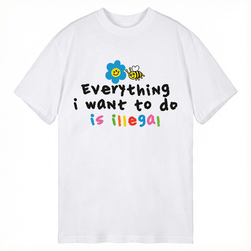 Modecanvas Everything is Illegal DTG Printing Classic T-Shirt-modecanvas