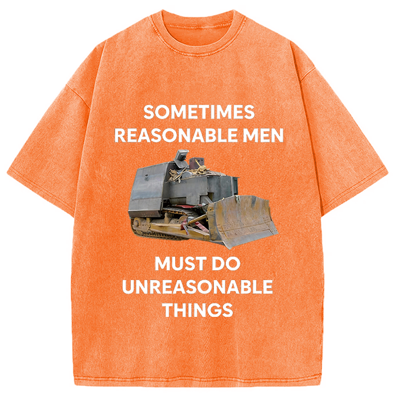 Modecanvas Sometimes Reasonable Men Must Do Unreasonable Things DTG Printing Washed T-Shirt