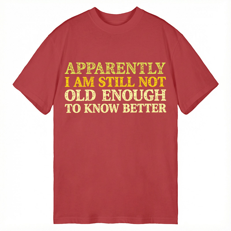 Modecanvas Still Not Old Enough To Know Better DTG Printing Classic T-Shirt-modecanvas