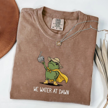 We Water At Dawn Gardening T-shirt
