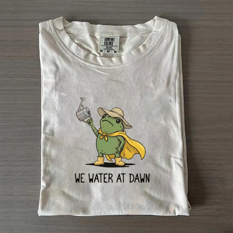 We Water At Dawn Gardening T-shirt