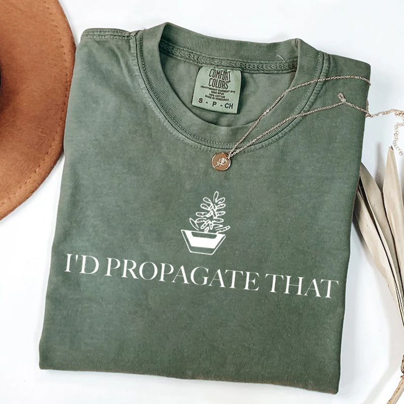  I'd Propagate That T-shirt