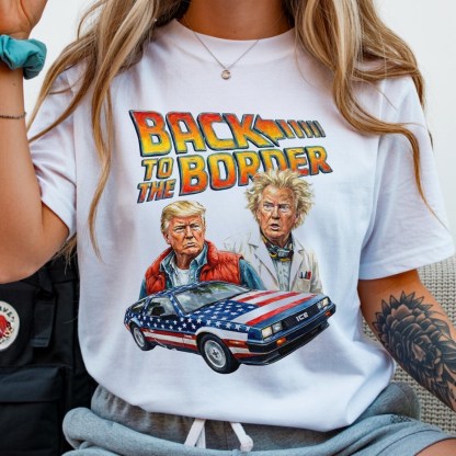 Trump Back To The Border Shirt