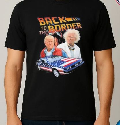 Trump Back To The Border Shirt