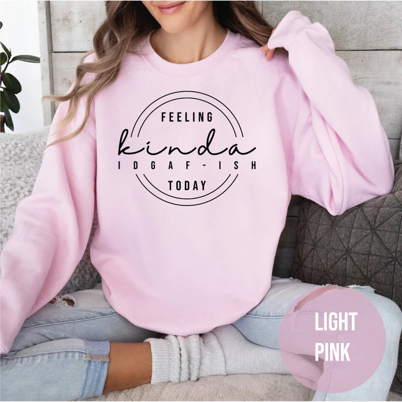  Feeling Kinda Idgaf-Ish Today Crewneck Sweatshirt(BUY 2 FREE SHIPPING)