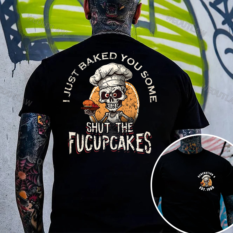 I Just Baked You Some Shut The Fucupcakes Print T-Shirt