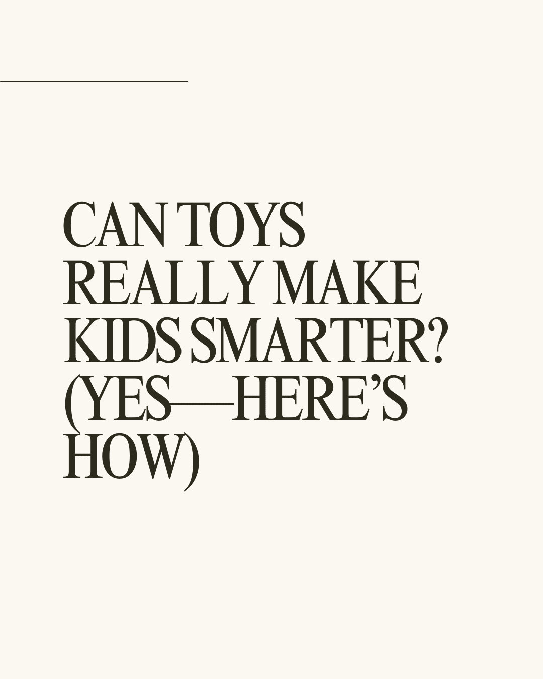 Can Toys Really Make Kids Smarter? (Yes&mdash;Here&rsquo;s How)