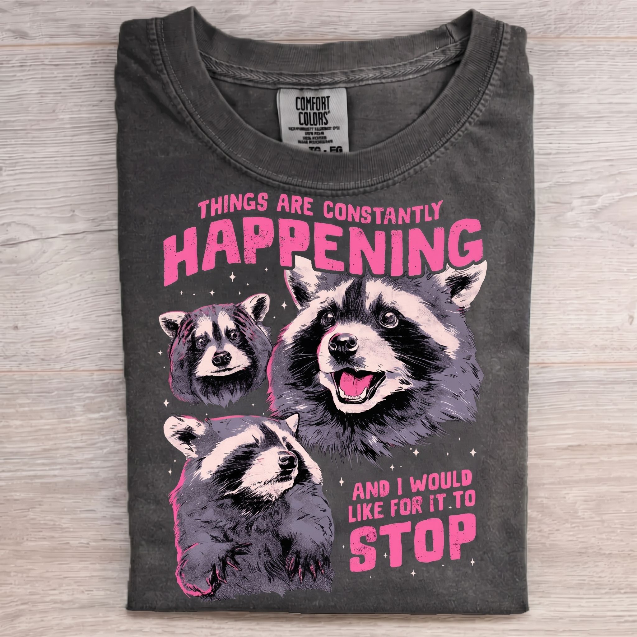 Funny Raccoon Things Are Constantly Happening And I Would Like It To Stop T-shirt