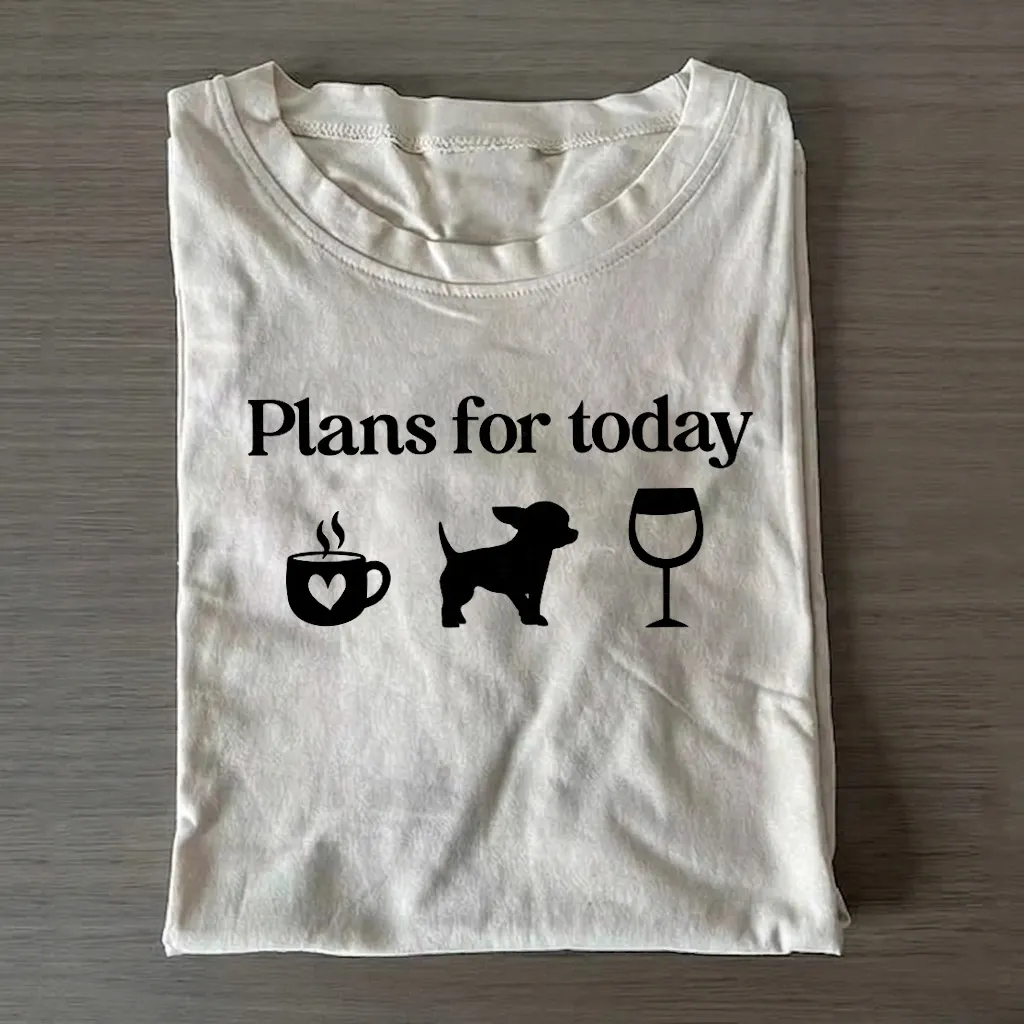 Plans For Today Chihuahua T-Shirt
