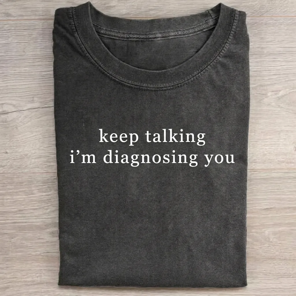 Keep Talking I'm Diagnosing You T-Shirt