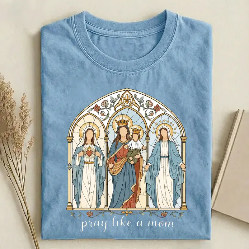 Pray Like a Mom Catholic Mary T-shirt