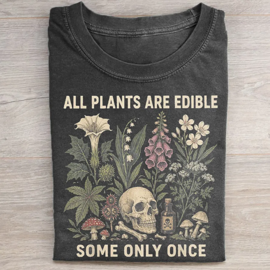 All Plants Are Edible Some Only Once T-shirt