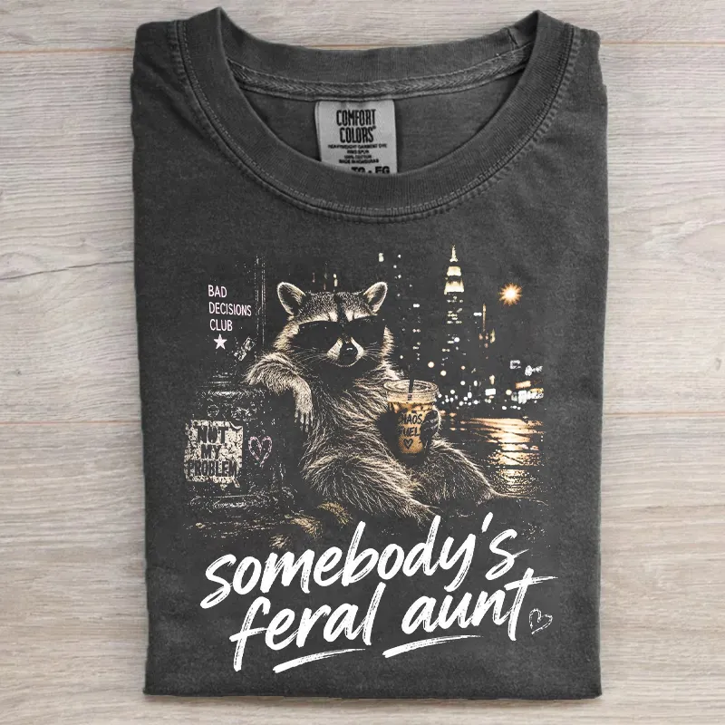 Somebody’s Feral Aunt T-shirt