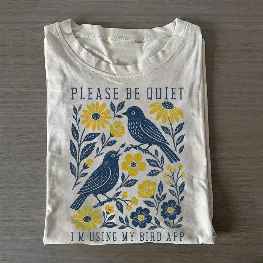 Please Be Quiet Using Bird App T-shirt