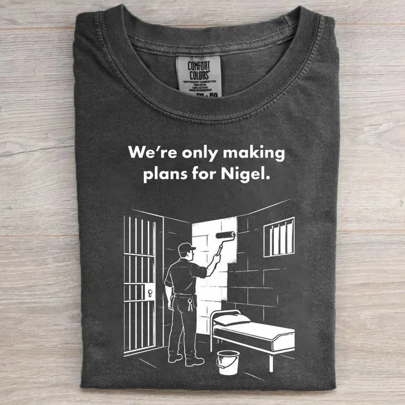 We're Only Making Plans For Nigel T-shirt