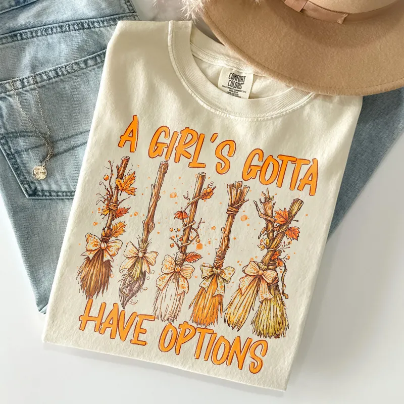 A Girl's Gotta Have Options T-shirt